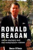 Kniha: Ronald Reagan - Jak se obyčejný muž stal neob. - Dinesh D´Souza