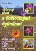 Kniha: Zdravý život s babiččinými bylinkami - Léčivé rostliny na prevenci a léčbu podle lidové medicíny - Dionýz Dugas