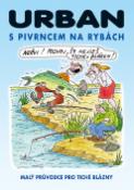 Kniha: S Pivrncem na rybách - Malý průvodce pro tiché blázny - Petr Urban