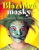 Kniha: Bláznivé masky - Nápady pro malování na obličej - Caro Childsová