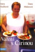 Kniha: Vaření s Čirinou - aneb Čtvero ročních období v kuchyni - Irena Košíková, Dana Melanová