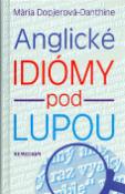Kniha: Anglické idiómy pod lupou - Idiómy,čiže metaforické výrazy - Mária Dopjerová-Danthine