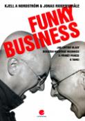 Kniha: Funky Business - Jak chytré hlavy dokáží rozhýbat byznys a přimět peníze k tanci - Kjell A. Nordstrom, Jonas Ridderstr