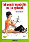 Kniha: Jak použít manželku na 33 způsobů - Lubomír Lichý