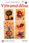 Kniha: Výtvarná dílna - Pro děti od 4 do 8 let - Anna Šimonová