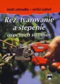 Kniha: Rez, tvarovanie a štepenie ovocných stromov - Malá záhradka - veľká radosť - Martin Stangl