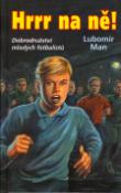 Kniha: Hrrr na ně! - Dobrodružství mladých fotbalistů - Lubomír Man