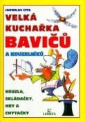Kniha: Velká kuchařka bavičů a kouzelníků - Kouzla, skládačky, hry a chytačky - Jaroslav Cita