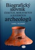 Kniha: Biografický slovník českých, moravských a slezských archeologů - Karel Sklenář