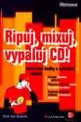 Kniha: Ripuj, mixuj, vypaluj CD! - nahrávání hudby a vytváření remixů - Eliot van Buskirk