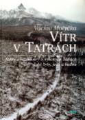 Kniha: Vítr v Tatrách - Fakty a rozhovory o Vysokých Tatrách Jaké byly, jous a budou - Václav Motyčka