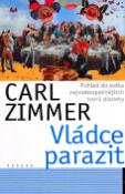 Kniha: Vládce parazit - Pohled do světa nejnebezpečněších tvorů planety - Carl Zimmer