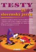 Kniha: Testy 2005 slovenský jazyk - Príprva na prijímacie skúšky . pre žiakov, učiteľov, rodičov ... - Kolektív