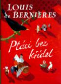 Kniha: Ptáci bez křídel - Louis de Berniéres
