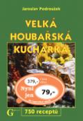 Kniha: Velká houbařská kuchařka - 750 receptů - Jaroslav Podroužek, Jiří Poláček