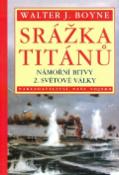 Kniha: Srážka Titánů - Námořní bitvy 2. světové války - Walter J. Boyne