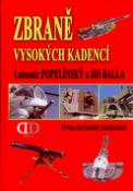 Kniha: Zbraně vysokých kadencí - Vývoj, součastnost, buzdoucnost - Jiří Balla, Lubomír Popelínský