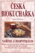 Kniha: Česká biokuchařka - Recepty na pokrmy ze špaldy, pohanky, prosa a cizrny ... - Anna Michalová, Milena Valušková