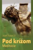 Kniha: Pod krížom - Meditácie - Jozef Šuppa