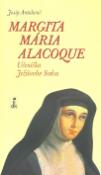 Kniha: Margita Mária Alacoque - Učeníčka Ježišovho Srdca - Josip Antolović