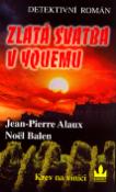Kniha: Zlatá svatba v Yquemu - Detektivní román - Jean-Pierre Alaux, Noël Balen