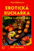 Kniha: Erotická kuchařka - Vaříme s afrodiziaky - 300 receptů - Jitka Höflerová