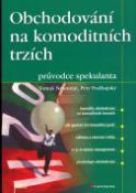 Kniha: Obchodování na komoditních trzích - Průvodce spekulanta - Tomáš Nesnídal, Petr Podhajský