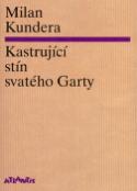 Kniha: Kastrující stín svatého Garty - Milan Kundera