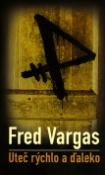 Kniha: Uteč rýchlo a ďaleko - Fred Vargas