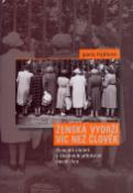 Kniha: Ženská vydrží víc než člověk - Dvacáté století v životních příbězích deseti žen - Pavlína Frýdlová