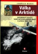 Kniha: Válka v Arktidě - Zapomenuté bojiště tajné meteorologické války v letech 1940-1945 - Jindřich Marek