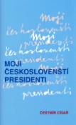 Kniha: Moji českoslovenští prezidenti - Čestmír Císař