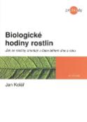 Kniha: Biologické hodiny rostlin - Jak se rosltiny orientují v čase 1běhen dne a roku - Jan Kolář
