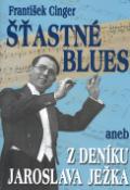 Kniha: Šťastné blues aneb z deníku Jaroslava Ježka - Z deníku Jaroslava Ježka - František Cinger