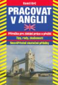 Kniha: Pracovat v Anglii - Příručka pro získání práce a přežití - Kamil Krč