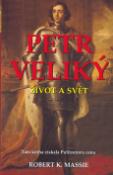 Kniha: Petr Veliký - Život a svět - Robert K. Massie