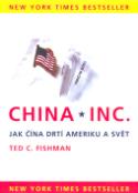 Kniha: China Inc. - Jak Čína drtí Ameriku a svět - Ted C. Fishman