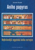 Kniha: Aniho papyrus - Nejkrásnější egyptská kniha mrtvých - Jaromír Kozák