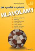 Kniha: Hlavolamy - Jak vyrobit a vyřešit - Stanislav Vejmola