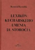 Kniha: Lexikón kuchárskeho umenia 21. storočia - Konrád Kendík