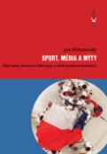 Kniha: Sport, média a mýty - Zlatí hoši, královna bílé stopy a další moderní hrdinové - Jan Děkanovský
