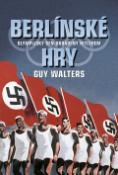 Kniha: Berlínské hry - Olympijský sen ukradený Hitlerem - Guy Walters