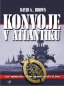 Kniha: Konvoje v Atlantiku - Lodě, technologie a taktika spojenců v bitvě o Atlantik - David K. Brown