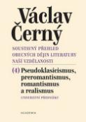 Kniha: Soustavný přehled obecných dějin literatury naší vzdělanosti - (4) Pseudoklasicismus, preromantismus, romantismus, a realismus - Václav Černý