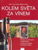 Kniha: Kolem světa za vínem - Cesty za vinicemi, vinařstvími a víny cel. světa - Fedor Malík