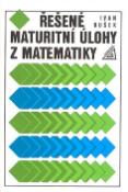Kniha: Řešené maturitní úlohy z matematiky - Ivan Bušek