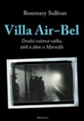 Kniha: Villa Air-Bel - Druhá světová válka, útěk a dům v Marseille - Rosemary Sullivan