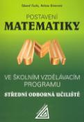 Kniha: Postavení Matematiky - Ve školním vzdělávacím programu SOU - Helena Binterová, Josef Kubát, Eduard Fuchs