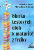 Kniha: Sbírka testových úloh k maturitě z fyziky - Miroslava Široká, Oldřich Lepil