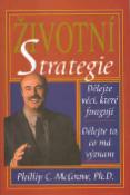 Kniha: Životní strategie - Dělejte věci které fungují Dělejte to, co má význam - Philip C. McGraw